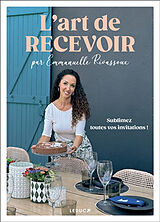 Broschiert L'art de recevoir : sublimez toutes vos invitations ! von Emmanuelle Rivassoux