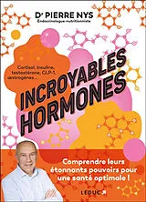 Broschiert Incroyables hormones : comprendre leurs étonnants pouvoirs pour une santé optimale ! : cortisol, insuline, testostéro... von Pierre Nys