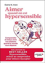 Broschiert Aimer quand on est hypersensible : comprendre et mieux vivre vos relations quand le monde vous dépasse von Elaine N. Aron