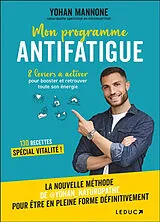 Broschiert Mon programme antifatigue : 8 leviers à activer pour booster et retrouver toute son énergie : 130 recettes spécial vi... von Yohan Mannone
