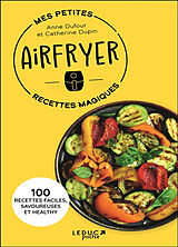 Broschiert Mes petites recettes magiques airfryer : 100 recettes faciles, savoureuses et healthy von Anne; Dupin, Catherine Dufour