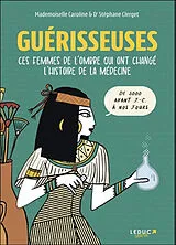 Broschiert Guérisseuses : ces femmes de l'ombre qui ont changé l'histoire de la médecine : de 3.000 av. J.-C. à nos jours von Stéphane Mademoiselle Caroline; Clerget