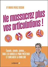 Broschiert Ne massacrez plus vos articulations ! : épaule, coude, genou... tous les conseils pour prévenir et soulager la douleur von Marie Perez Siscar