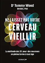 Broschiert Ne laissez pas votre cerveau vieillir : la méthode des 3S pour des neurones en pleine forme à tout âge von Dr Tommy Wood