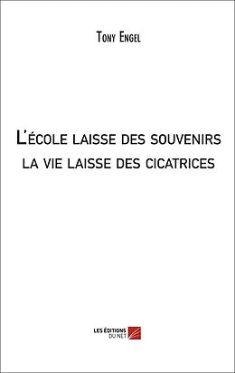 E-Book (epub) L'école laisse des souvenirs; la vie laisse des cicatrices von Engel Tony Engel