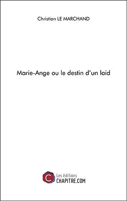 E-Book (epub) Marie-Ange ou le destin d'un laid von Le Marchand Christian Le Marchand