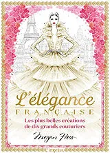 Broschiert L'élégance française : les plus belles créations de dix grands couturiers von Megan Hess