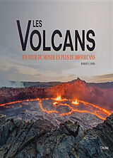 Broché Les volcans : un tour du monde en plus de 100 volcans de Robert J. Ford