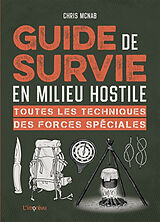 Broché Guide de survie en milieu hostile : toutes les techniques des forces spéciales de Chris McNab
