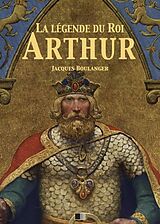 E-Book (epub) La Légende du Roi Arthur - Version Intégrale von Jacques Boulenger