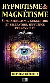 eBook (epub) Hypnotisme et Magnétisme, Somnambulisme, Suggestion et Télépathie, Influence personnelle de Jean Filiatre