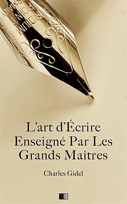 eBook (epub) L'Art d'écrire enseigné par les grands Maîtres de Charles Gidel