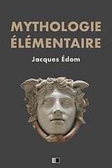 E-Book (epub) Mythologie élémentaire von Jacques Édom