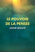 E-Book (epub) Le Pouvoir de la Pensée : sa maîtrise et sa culture von Annie Besant