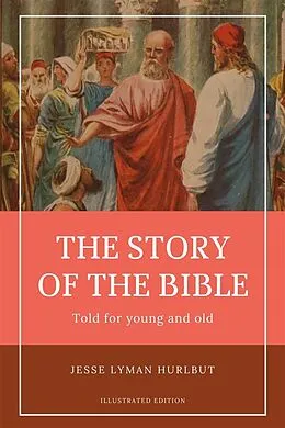 E-Book (epub) Hurlbut's Story of the Bible (Illustrated) von Jesse Lyman Hurlbut