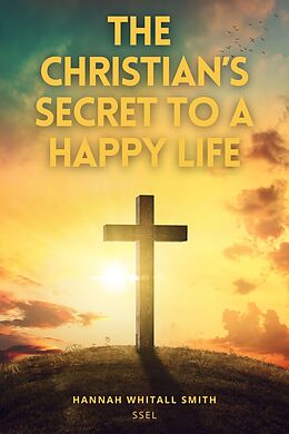 E-Book (epub) The Christian's Secret to a Happy Life von Hannah Whitall Smith