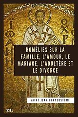 eBook (epub) Homélies sur la Famille, l'Amour, le Mariage, l'Adultère et le Divorce de Saint Jean Chrysostome