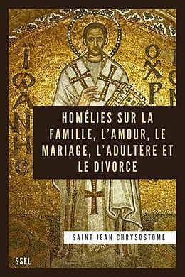 eBook (epub) Homélies sur la Famille, l'Amour, le Mariage, l'Adultère et le Divorce de Saint Jean Chrysostome