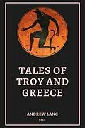 E-Book (epub) Tales of Troy and Greece von Andrew Lang