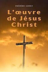 eBook (epub) L'oeuvre de Jésus-Christ de Frédéric Godet