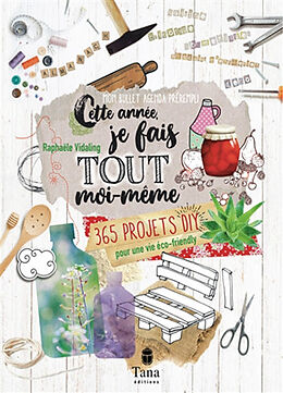 Broché Cette année, je fais tout moi-même : 365 projets DIY pour une vie éco-friendly : mon bullet agenda prérempli de Raphaële Vidaling
