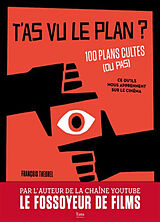 Broschiert T'as vu le plan ? : 100 plans cultes (ou pas) : ce qu'ils nous apprennent sur le cinéma von François Theurel