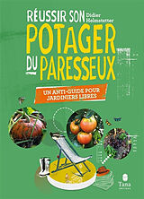 Broché Réussir son potager du paresseux : un anti-guide pour jardiniers libres de Didier Helmstetter