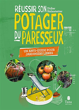 Broché Réussir son potager du paresseux : un anti-guide pour jardiniers libres de Didier Helmstetter