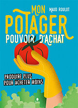 Broché Mon potager pouvoir d'achat : récolter plus pour acheter moins de Maud Roulot