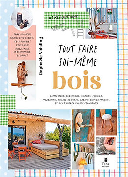 Broché Bois : composteur, coquetiers, cintres, escalier, mezzanine, poignée de porte, cabane dans la maison... et bien d'aut... de Raphaële Vidaling