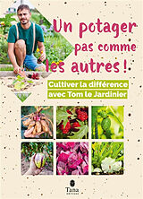 Broché Un potager pas comme les autres ! : cultiver la différence avec Tom le jardinier de TOM LE JARDINIER