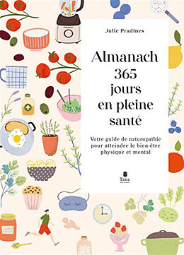 Broché Almanach 365 jours en pleine santé : votre guide de naturopathie pour atteindre le bien-être physique et mental de Julie Pradines