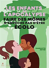 Broschiert Les enfants de l'apocalypse : faire des mômes n'empêche pas d'être écolo von Charlotte Meyer
