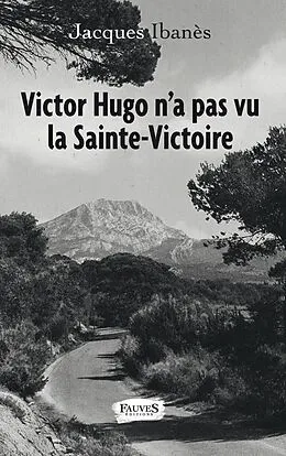 E-Book (epub) Victor Hugo n'a pas vu la Sainte-Victoire von Ibanes Jacques Ibanes