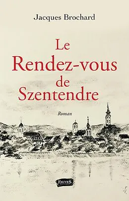 E-Book (epub) Le rendez-vous de Szentendre von Brochard Jacques Brochard