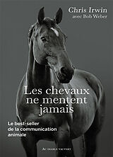 Broché Les chevaux ne mentent jamais : le best-seller de la communication animale de Chris Irwin