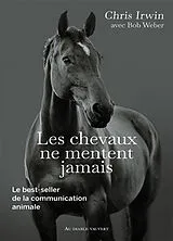 Broschiert Les chevaux ne mentent jamais : le best-seller de la communication animale von Chris Irwin