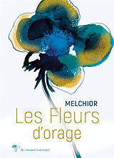 Broché Les fleurs d'orage : poèmes de Melchior