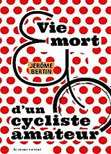 Broschiert Vie et mort d'un cycliste amateur : poème von Jérôme Bertin