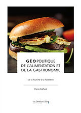 Broché Géopolitique de l'alimentation et de la gastronomie : de la fourche à la FoodTech de Pierre Raffard