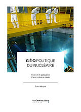Broché Géopolitique du nucléaire : pouvoir et puissance d'une industrie duale de Teva Meyer