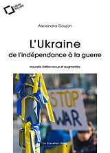 Broché L'Ukraine : de l'indépendance à la guerre de Alexandra Goujon