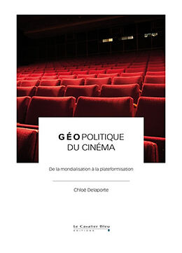 Broché Géopolitique du cinéma : de la mondialisation à la plateformisation de Chloé Delaporte