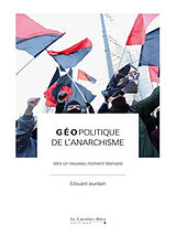 Broché Géopolitique de l'anarchisme : vers un nouveau moment libertaire de Edouard Jourdain