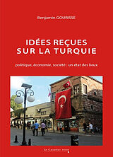 Broché Idées reçues sur la Turquie : politique, économie, société : un état des lieux de Benjamin Gourisse