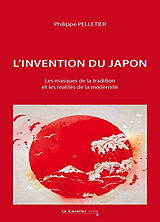 Broché L'invention du Japon : les masques de la tradition et les réalités de la modernité de Philippe Pelletier