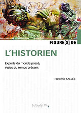 Broché Figures de l'historien : experts du monde passé, vigies du temps présent de Frédéric Sallée