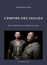 Broché L'empire des yakuza : pègre, nationalisme et politique au Japon de Philippe Pelletier