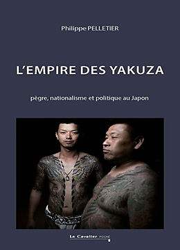 Broché L'empire des yakuza : pègre, nationalisme et politique au Japon de Philippe Pelletier