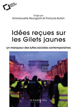 Broché Idées reçues sur les gilets jaunes : un marqueur des luttes sociales contemporaines de Emmanuelle; Buton, François et al Reungoat